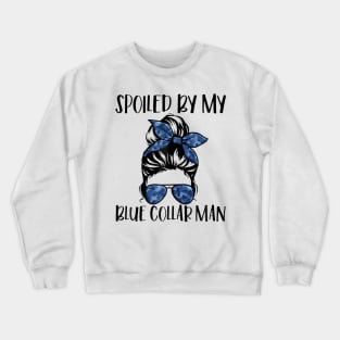 Spoiled By My Blue Collar Man Messy Bun Crewneck Sweatshirt